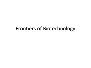 Frontiers of Biotechnology