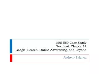 BUS 550 Case Study Textbook Chapter14 Google: Search, Online Advertising, and Beyond