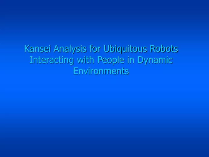 kansei analysis for ubiquitous robots interacting with people in dynamic environments