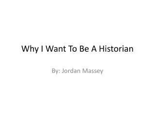 Why I Want To Be A Historian