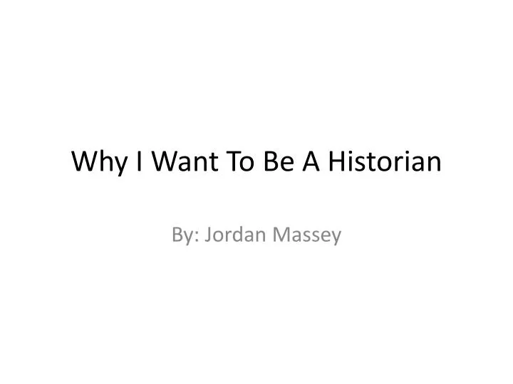 why i want to be a historian