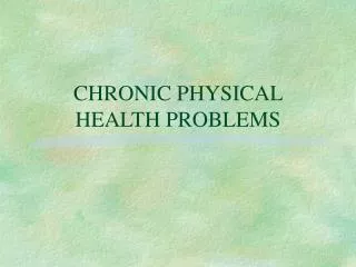 CHRONIC PHYSICAL HEALTH PROBLEMS