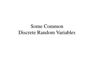 Some Common Discrete Random Variables