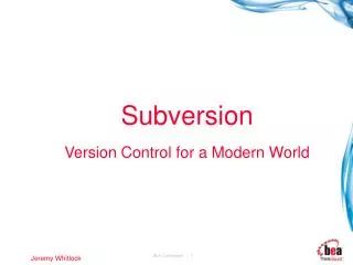 Subversion Version Control for a Modern World Jeremy Whitlock June 2006