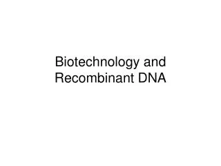 Biotechnology and Recombinant DNA