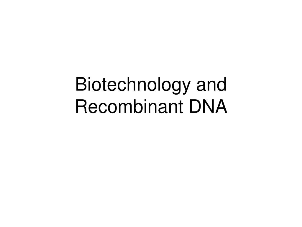 PPT - Biotechnology and Recombinant DNA PowerPoint Presentation, free ...