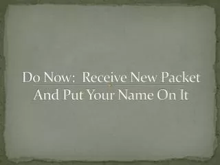 Do Now: Receive New Packet And Put Your Name On It