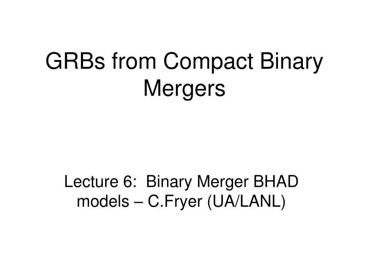grbs from compact binary mergers