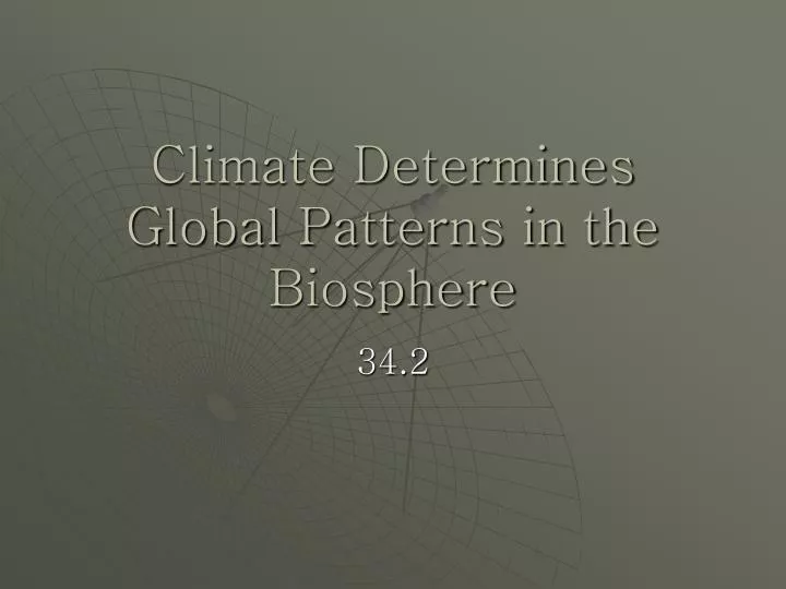 climate determines global patterns in the biosphere