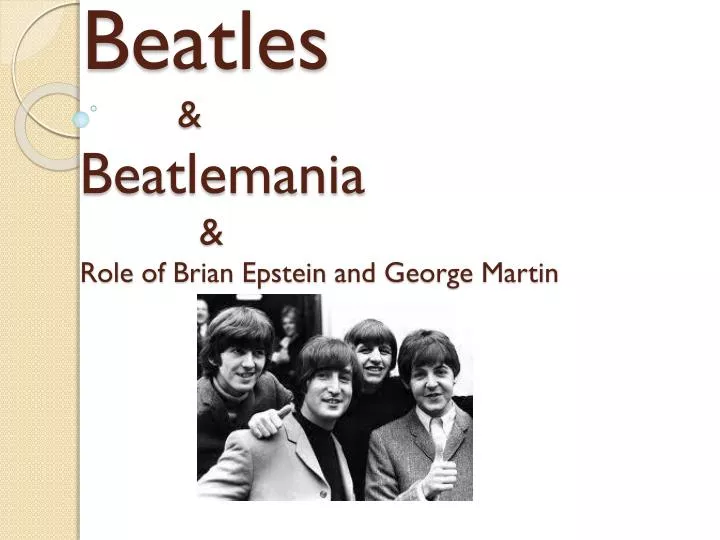 beatles beatlemania role of brian epstein and george martin