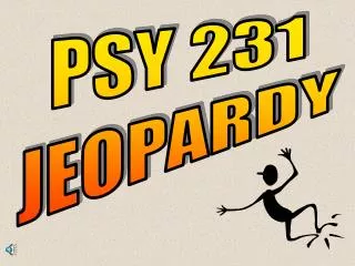 PSY 231 JEOPARDY