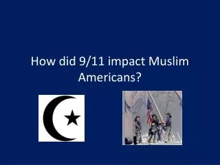 How did 9/11 impact Muslim Americans?