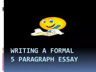 WRITING A FORMAL 5 PARAGRAPH ESSAY