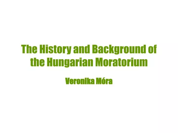 the history and background of the hungarian moratorium