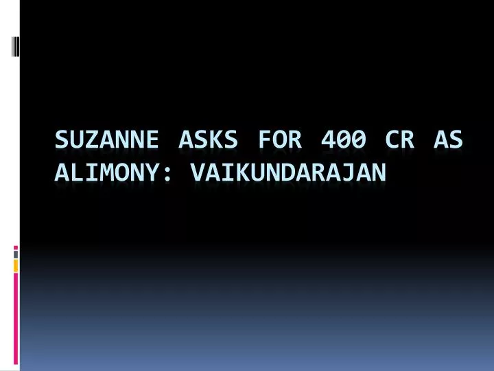 suzanne asks for 400 cr as alimony vaikundarajan