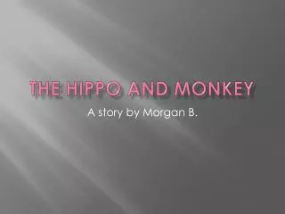 The Hippo and Monkey