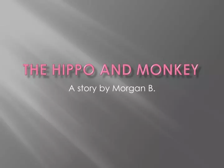 the hippo and monkey