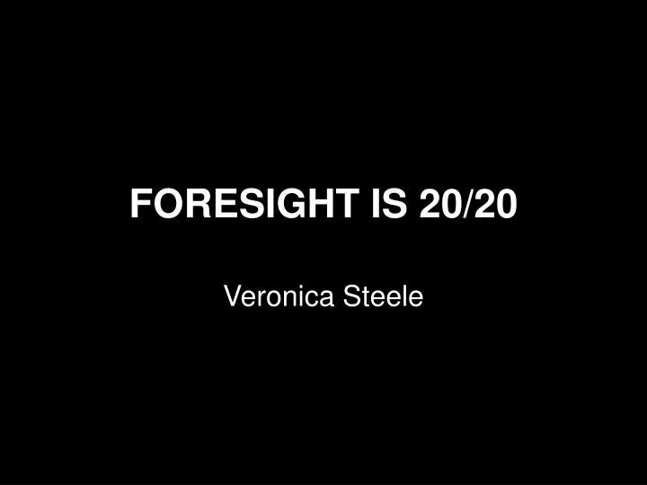 foresight is 20 20