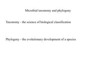 Microbial taxonomy and phylogeny Taxonomy - the science of biological classification