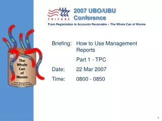 Briefing:	How to Use Management Reports 	Part 1 - TPC Date:	22 Mar 2007