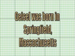 Geisel was born in Springfield, Massachusetts