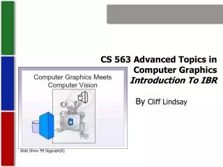CS 563 Advanced Topics in Computer Graphics Introduction To IBR