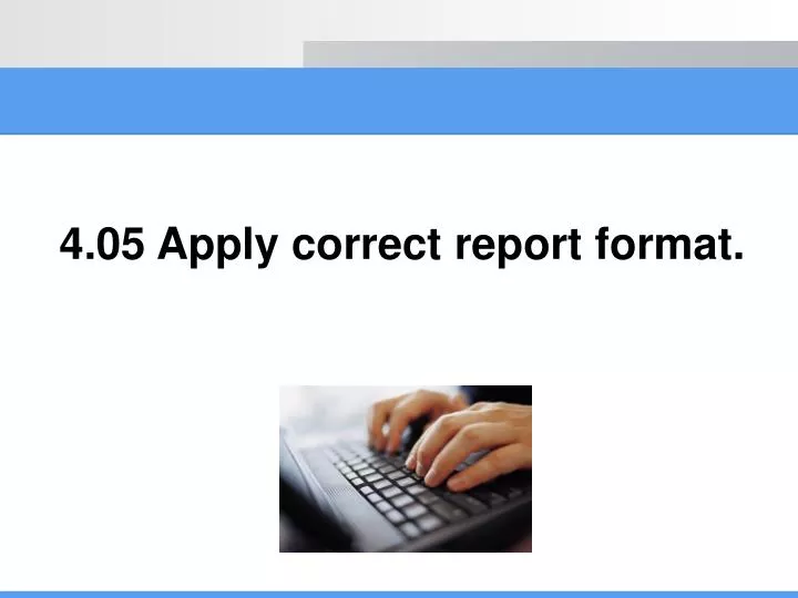 4 05 apply correct report format