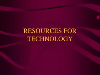 RESOURCES FOR TECHNOLOGY