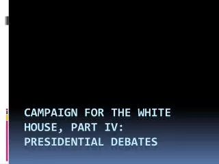 Campaign for the White House, Part IV: Presidential DebATEs