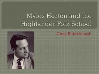 Myles Horton and the Highlander Folk School