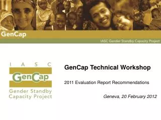 GenCap Technical Workshop 2011 Evaluation Report Recommendations Geneva, 20 February 2012