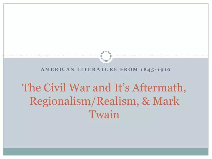 the civil war and it s aftermath regionalism realism mark twain