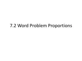 7.2 Word Problem Proportions