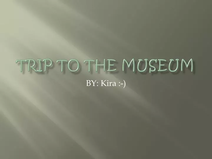trip to the museum