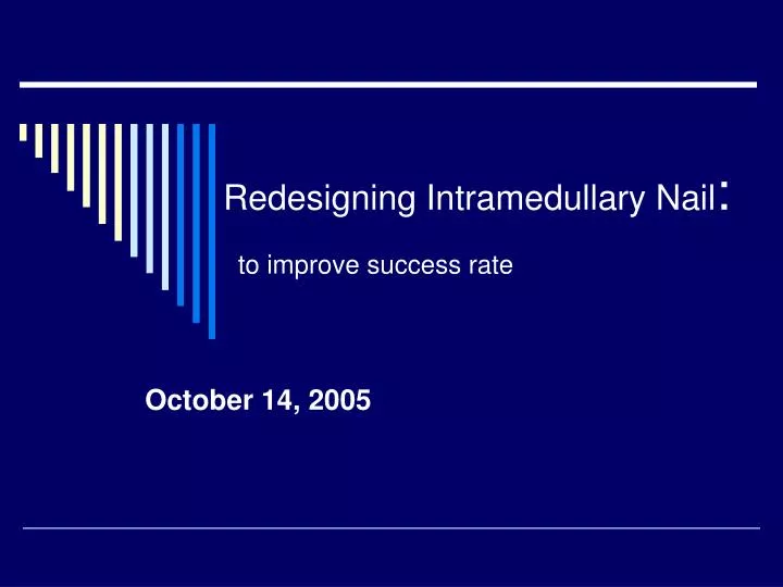 redesigning intramedullary nail to improve success rate