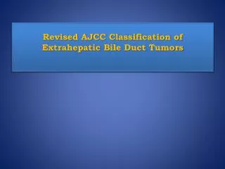 Revised AJCC Classification of Extrahepatic Bile Duct Tumors
