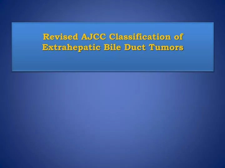 revised ajcc classification of extrahepatic bile duct tumors