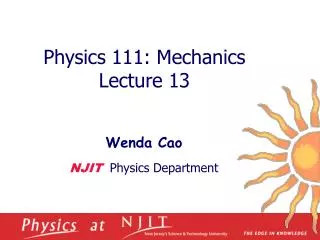 Physics 1 11 : Mechanics Lecture 13