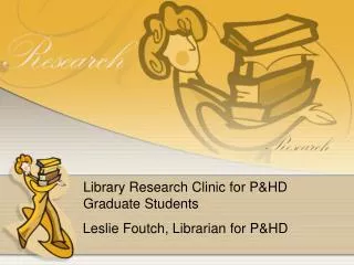 Library Research Clinic for P&amp;HD Graduate Students