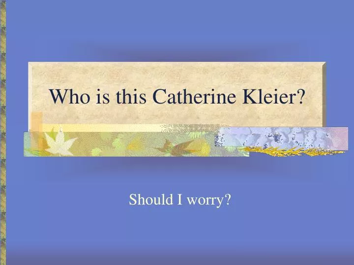 who is this catherine kleier