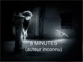 8 minutes auteur inconnu