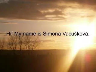 Hi! My name is Simona Vacušková.