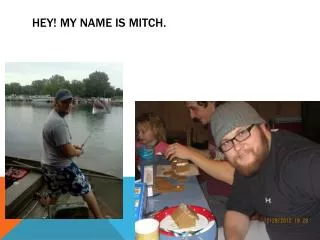 Hey! My name is Mitch.