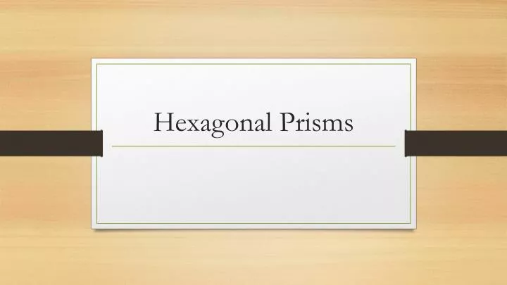 hexagonal prisms