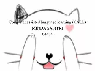 Computer assisted language learning (CALL) MINDA SAFITRI 04474