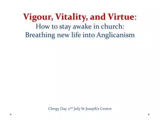 Vigour, Vitality, and Virtue : How to stay awake in church: Breathing new life into Anglicanism