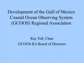 Development of the Gulf of Mexico Coastal Ocean Observing System (GCOOS) Regional Association