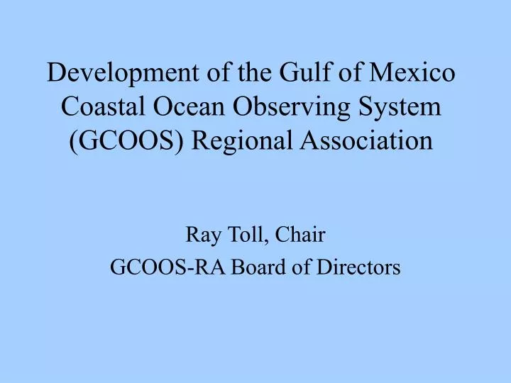 development of the gulf of mexico coastal ocean observing system gcoos regional association