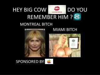 HEY BIG COW DO YOU REMEMBER HIM ?