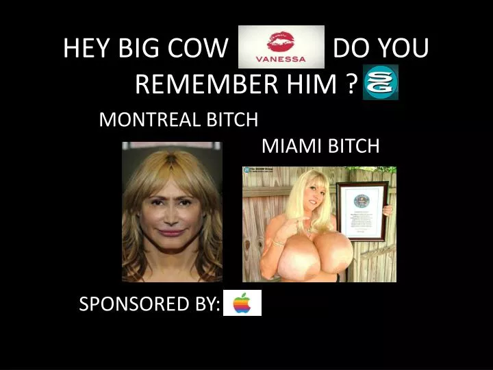 hey big cow do you remember him